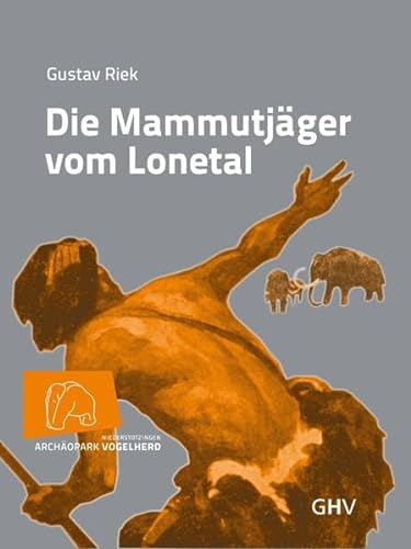 Die Mammutjäger vom Lonetal: Hrsg.: Stadt Niederstotzingen Archäopark Vogelherd von Gerhard Hess Verlag